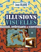 Couverture du livre « Illusions visuelles ; magiques, divertissantes et scientifiques » de Jean Hladik aux éditions Ellipses