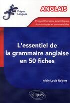 Couverture du livre « L'essentiel de la grammaire anglaise en 50 fiches » de Alain-Louis Robert aux éditions Ellipses Marketing