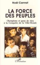 Couverture du livre « La force des peuples ; olympiens et gens de rien à la conquête de la Ville-Monde » de Noel Cannat aux éditions L'harmattan