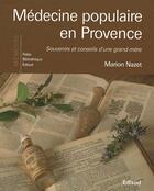 Couverture du livre « Médecine populaire en Provence ; souvenirs et conseils d'une grand-mère » de Marion Nazet aux éditions Edisud