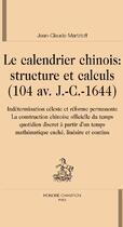 Couverture du livre « Le calendrier chinois : structure et calculs (104 av. j.-c.-1644) » de Jean-Claude Martzloff aux éditions Honore Champion