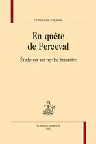 Couverture du livre « En quête de Perceval ; étude sur un mythe littéraire » de Christophe Imperiali aux éditions Honore Champion