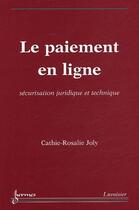 Couverture du livre « Le paiement en ligne ; sécurisation juridique et technique » de Cathie-Rosalie Joly aux éditions Hermes Science Publications