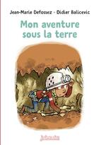 Couverture du livre « Mon aventure sous la terre » de Didier Balicevic et Jean-Marie Defossez aux éditions Bayard Jeunesse
