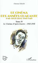 Couverture du livre « Le cinema des annees quarante par ceux qui l'ont fait - vol04 - tome iv : le cinema d'apres-guerre : » de Christian Gilles aux éditions L'harmattan