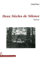 Couverture du livre « Deux siècles de silence » de Cindy Perez aux éditions Societe Des Ecrivains