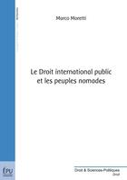 Couverture du livre « Le droit international public et les peuples nomades » de Marco Moretti aux éditions Publibook