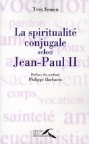 Couverture du livre « La spiritualité conjugale selon Jean-Paul II » de Yves Semen aux éditions Presses De La Renaissance