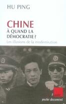 Couverture du livre « Chine, à quand la démocratie ? ; les illusions de la modernisation » de Hu Ping aux éditions Editions De L'aube