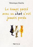 Couverture du livre « Le temps passé avec un chat n'est jamais perdu » de Veronique Aiache aux éditions Hugo Document