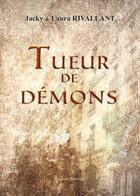 Couverture du livre « Tueur de démons » de Jacky Rivallant et Laura Rivallant aux éditions Benevent