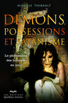 Couverture du livre « Démons, possessions et satanisme » de Mireille Thibault aux éditions Les Éditions Québec-livres