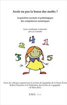 Couverture du livre « Avoir ou pas la bosse des maths ? acquisition normale et pathologique des compétences numériques » de Luc Canautte aux éditions Eme Editions