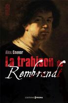 Couverture du livre « La trahison de Rembrandt (édition 2016) » de Alex Connor aux éditions Prisma