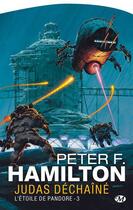 Couverture du livre « L'étoile de Pandore Tome 3 : Judas déchaîné » de Peter F. Hamilton aux éditions Bragelonne