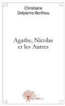 Couverture du livre « Agathe, Nicolas et les autres » de Chrsitiane Delpierre-Berthou aux éditions Edilivre