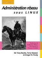 Couverture du livre « Administration réseau sous Linux » de Tony Bautts et Terry Dawson et Gregor N. Purdy aux éditions Digit Books