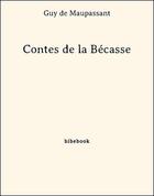 Couverture du livre « Contes de la bécasse » de Guy de Maupassant aux éditions Bibebook