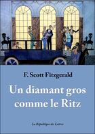 Couverture du livre « Un diamant gros comme le Ritz » de Francis Scott Fitzgerald aux éditions Republique Des Lettres