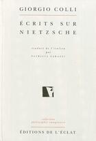 Couverture du livre « Ecrits sur nietzsche » de Giorgio Colli aux éditions Eclat