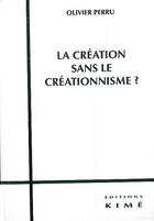Couverture du livre « La création sans le créationnisme ? » de Olivier Perru aux éditions Kime