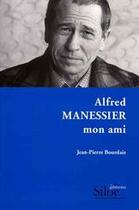 Couverture du livre « Alfred manessier, mon ami » de Jean-Pierre Bourdais aux éditions Siloe