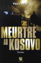Couverture du livre « Meurtre au kosovo » de Paul Fauray aux éditions Anne Carriere