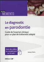Couverture du livre « Le diagnostic en parodontie ; guide de l'examen clinique pour un plan de traitement adapté » de Jacques Charon aux éditions Cahiers De Protheses