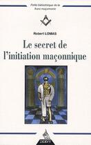 Couverture du livre « Le secret de l'initiation maçonnique » de Robert Lomas aux éditions Dervy