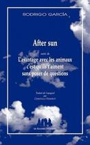 Couverture du livre « After sun ; l'avantage avec les animaux, c'est qu'ils t'aiment sans poser de questions » de Rodrigo Garcia aux éditions Solitaires Intempestifs