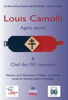 Couverture du livre « LOUIS CAMOLLI AGENT SECRET CHEF DES F.F.I. REVESTOIS : LOUIS CAMOLLI CHEF DES F.F.I. REVESTOIS » de Les Amis Du Vieux Re aux éditions Du Lau