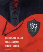 Couverture du livre « Le rugby club toulonnais 1908-2008 » de Gaelle Nohant aux éditions Epa