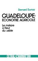 Couverture du livre « Guadeloupe : économie agricole ; le malaise à fleur de sable » de Bernard Dumaz aux éditions L'harmattan