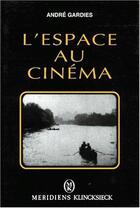 Couverture du livre « L'espace au cinéma » de Andre Gardies aux éditions Klincksieck
