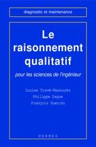 Couverture du livre « Le raisonnement qualitatif pour les sciences de l'ingenieur » de Trave-Massuyes Louis aux éditions Hermes Science Publications