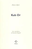 Couverture du livre « Kub or » de Suzanne Doppelt et Pierre Alferi aux éditions P.o.l