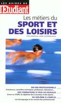 Couverture du livre « Les metiers du sport et des loisirs » de Sylvie Mantaux et Anne-Catherine Rigal aux éditions L'etudiant