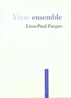 Couverture du livre « Vivre ensemble » de Léon-Paul Fargue aux éditions Le Temps Qu'il Fait