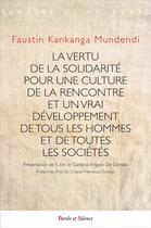 Couverture du livre « La vertu la solidarité pour une culture de la rencontre et un vrai développement de tous les hommes et de toutes les sociétés » de Faustin Kankanga Mundendi aux éditions Parole Et Silence