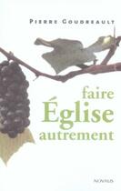 Couverture du livre « Faire église autrement ; les petits groupes de partage » de Goudreault P aux éditions Novalis