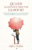 Couverture du livre « Quand allez-vous trouver l'amour ? votre guide astrologique pour connaître les dates et les lieux favorables aux rencontres amoureuses » de Orli Lysen aux éditions Editions Ada