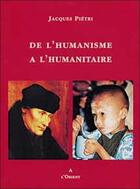 Couverture du livre « De l'humanisme à l'humanitaire » de Jacques Pietri aux éditions A L'orient