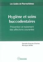 Couverture du livre « L hygiene et les soins buccodentaires prevention et traitements des affections courantes » de Charles Roquier aux éditions Pharmathemes