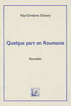 Couverture du livre « Quelque part en Roumanie » de Valy-Christine Oceany aux éditions Demeter