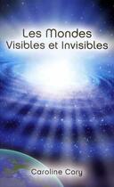 Couverture du livre « Les mondes visibles et invisibles » de Caroline Cory aux éditions Lotus D'or