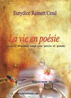 Couverture du livre « La Vie En Poesie » de Eurydice Reinert aux éditions Euryuniverse.com
