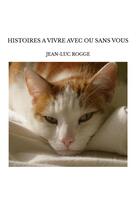 Couverture du livre « Histoires a vivre avec ou sans vous » de Jean-Luc Rogge aux éditions Jean-luc Rogge