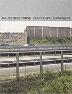 Couverture du livre « Christoph naumann rauschen noise /anglais/allemand » de Naunmann Christoph aux éditions Hartmann Books
