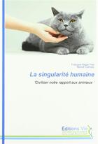 Couverture du livre « La singularité humaine ; 'civiliser notre rapport aux animaux' » de Francois-Regis Fine et Benoit Calmels aux éditions Vie