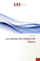 Couverture du livre « Les racines de l'empire de Ghana » de Youba Bathily aux éditions Editions Universitaires Europeennes